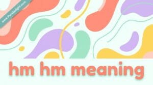 hm hm meaning