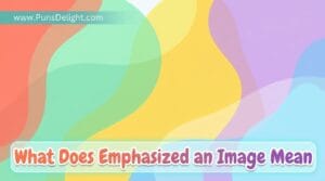 what does emphasized an image mean